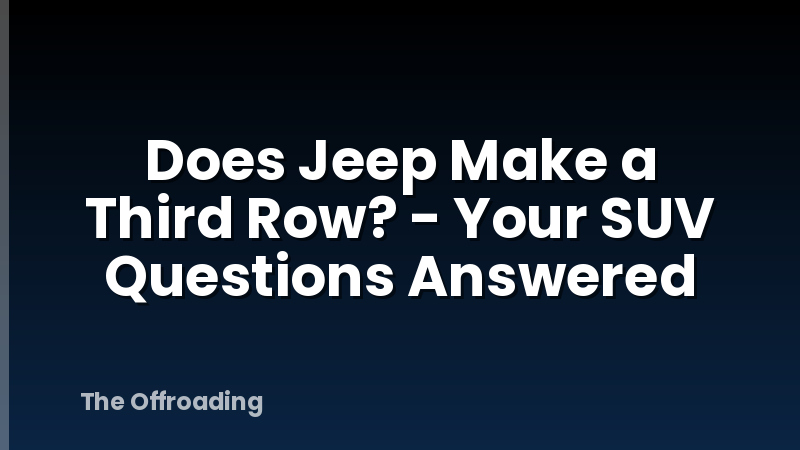 Does Jeep Make a Third Row? - Your SUV Questions Answered
