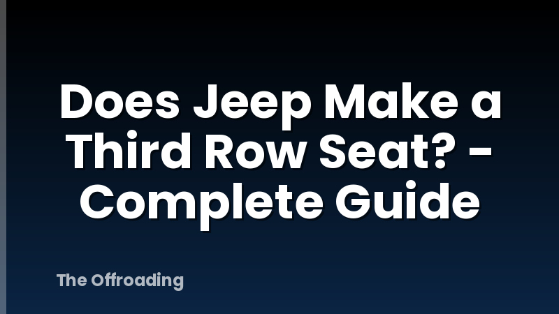 Does Jeep Make a Third Row Seat? - Complete Guide