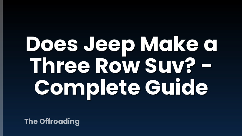 Does Jeep Make a Three Row Suv? - Complete Guide