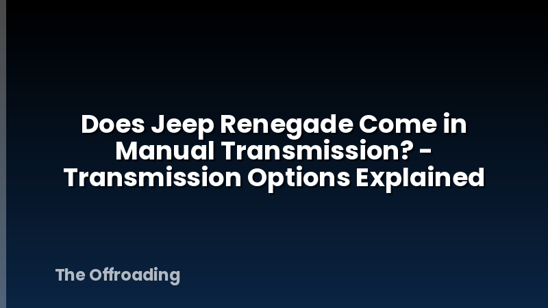 Does Jeep Renegade Come in Manual Transmission? - Transmission Options Explained