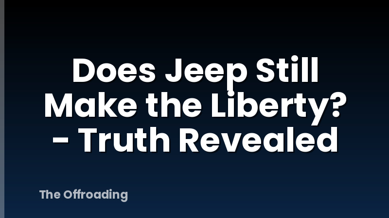 Does Jeep Still Make the Liberty? - Truth Revealed
