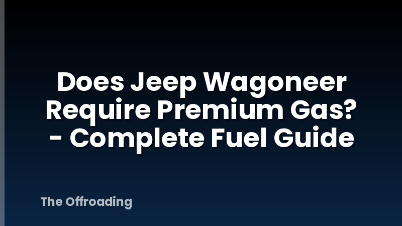 Does Jeep Wagoneer Require Premium Gas? - Complete Fuel Guide