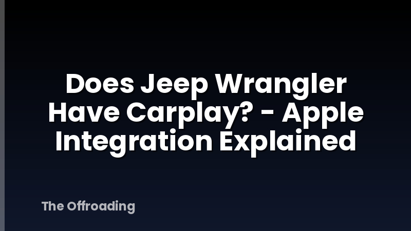 Does Jeep Wrangler Have Carplay? - Apple Integration Explained