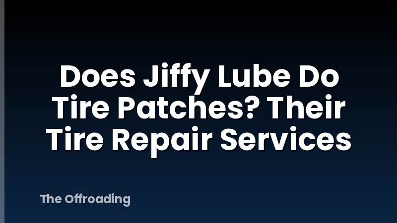 Does Jiffy Lube Do Tire Patches? Their Tire Repair Services