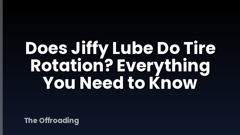 Does Jiffy Lube Do Tire Rotation? Everything You Need to Know
