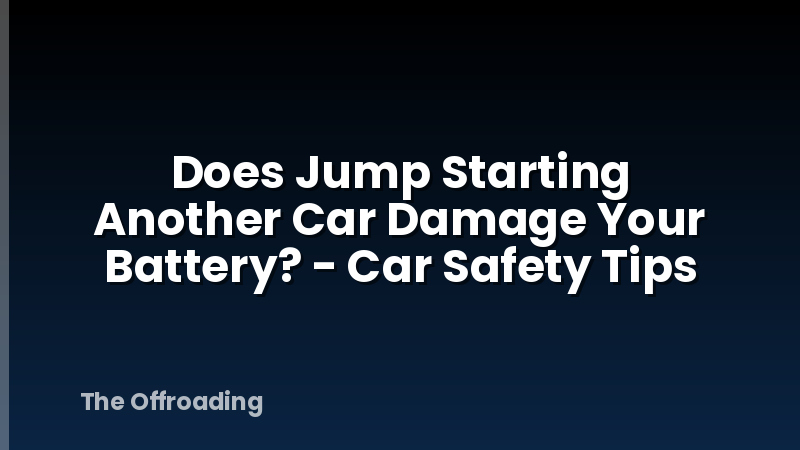 Does Jump Starting Another Car Damage Your Battery? - Car Safety Tips