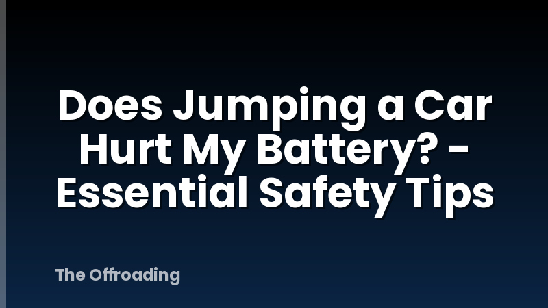 Does Jumping a Car Hurt My Battery? - Essential Safety Tips