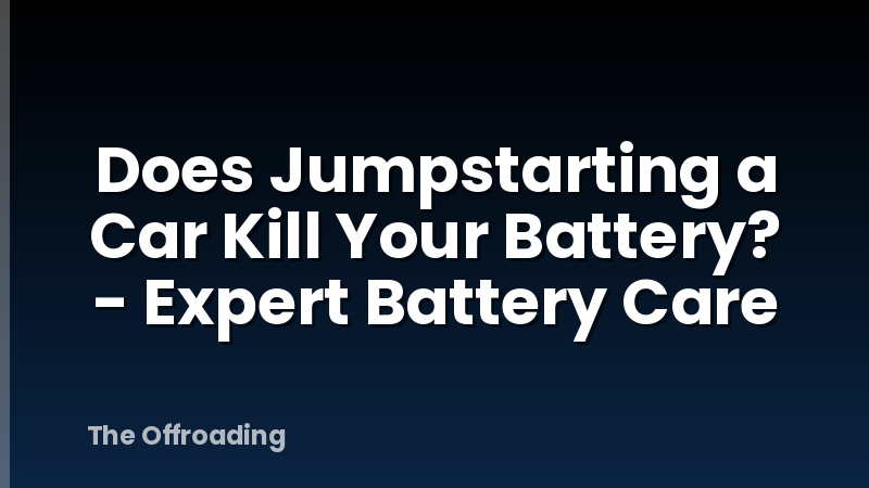 Does Jumpstarting a Car Kill Your Battery? - Expert Battery Care