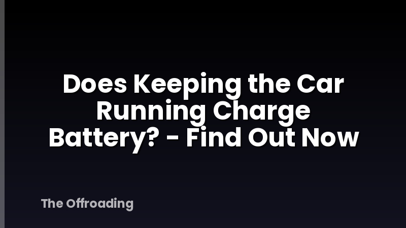 Does Keeping the Car Running Charge Battery? - Find Out Now