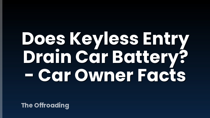 Does Keyless Entry Drain Car Battery? - Car Owner Facts