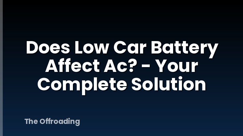 Does Low Car Battery Affect Ac? - Your Complete Solution