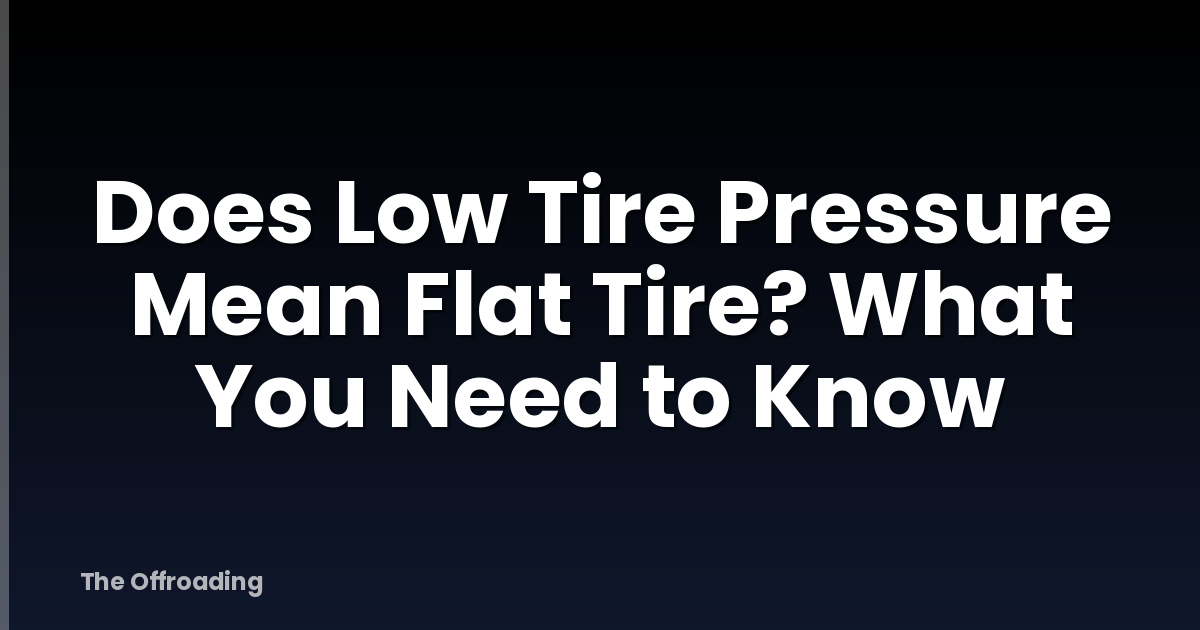 Does Low Tire Pressure Mean Flat Tire? What You Need to Know