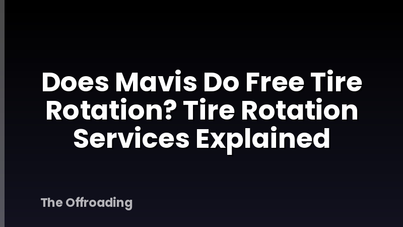 Does Mavis Do Free Tire Rotation? Tire Rotation Services Explained