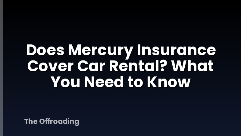 Does Mercury Insurance Cover Car Rental? What You Need to Know