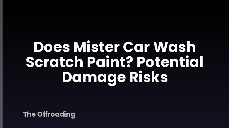 Does Mister Car Wash Scratch Paint? Potential Damage Risks