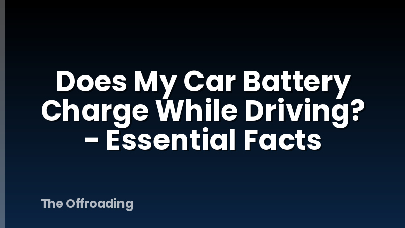 Does My Car Battery Charge While Driving? - Essential Facts