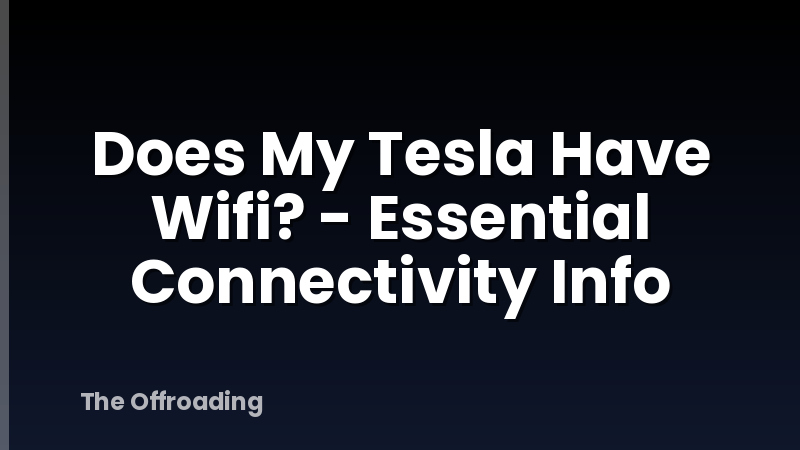 Does My Tesla Have Wifi? - Essential Connectivity Info