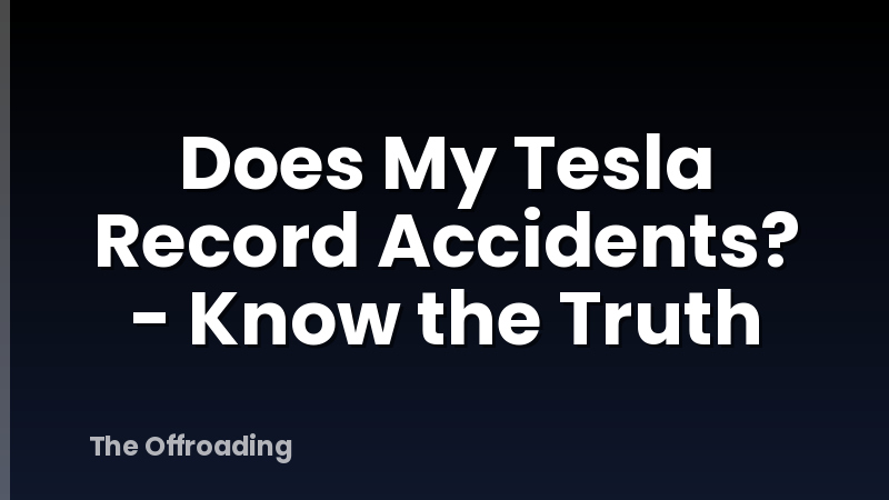 Does My Tesla Record Accidents? - Know the Truth
