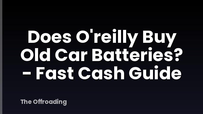 Does O'reilly Buy Old Car Batteries? - Fast Cash Guide