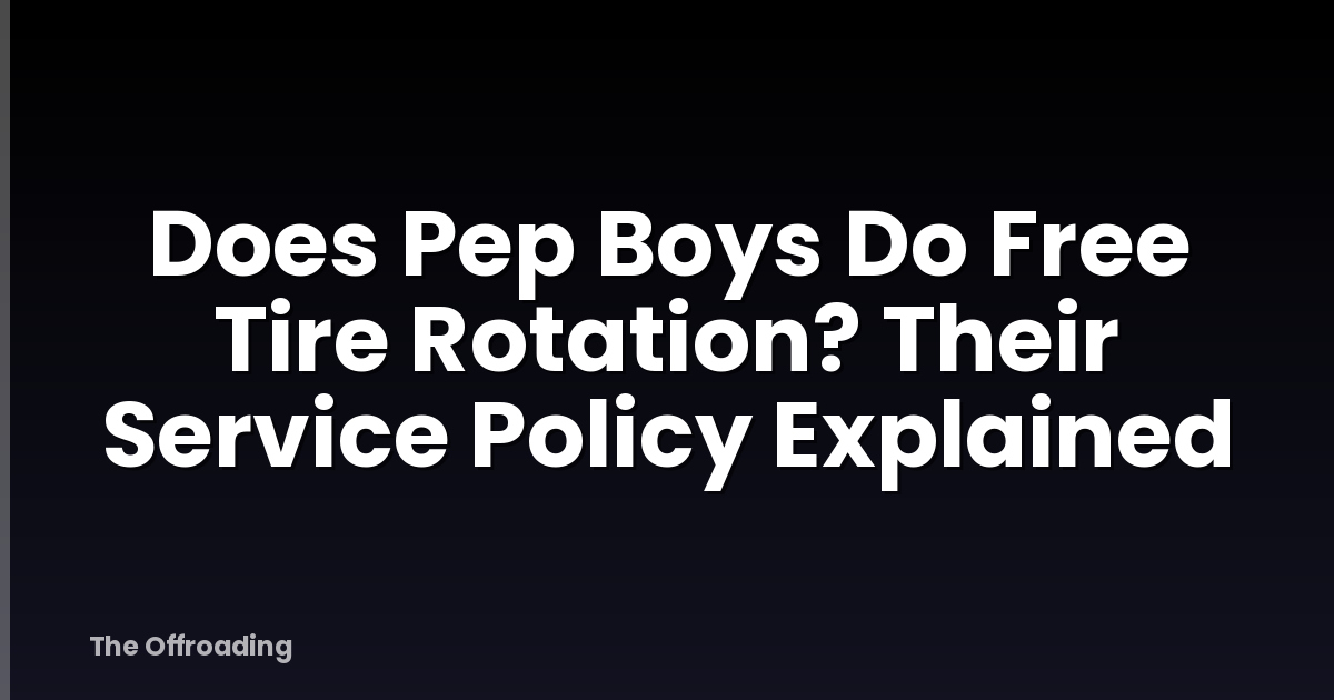 Does Pep Boys Do Free Tire Rotation? Their Service Policy Explained