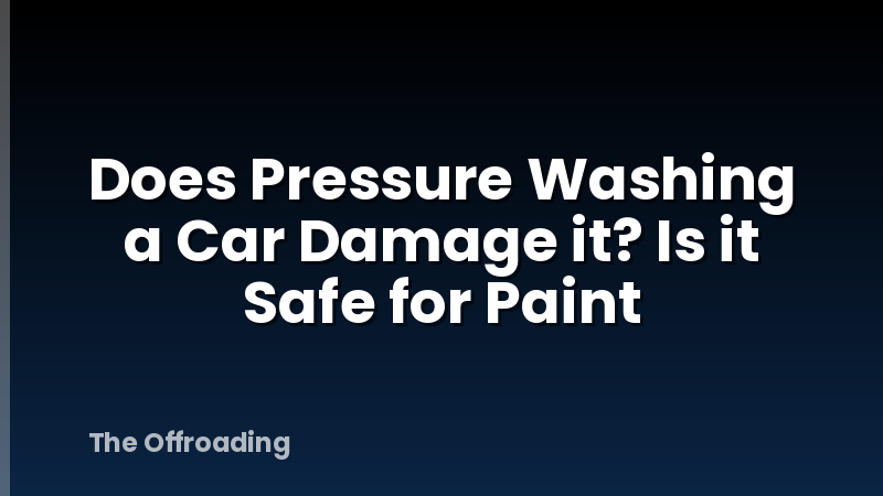 Does Pressure Washing a Car Damage it? Is it Safe for Paint