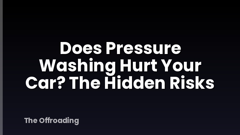 Does Pressure Washing Hurt Your Car? The Hidden Risks
