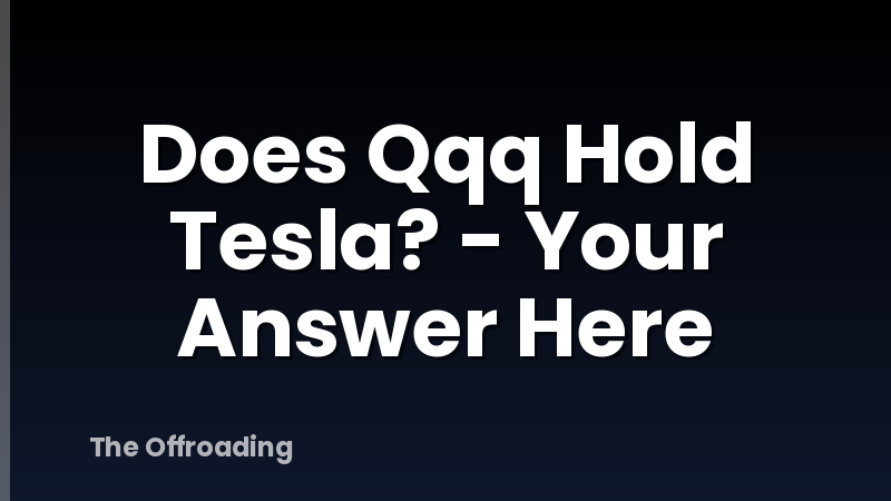 Does Qqq Hold Tesla? - Your Answer Here