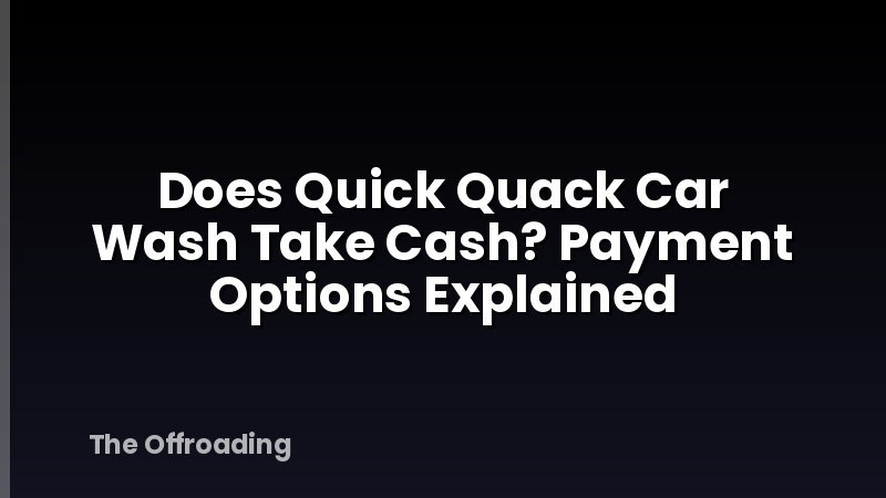 Does Quick Quack Car Wash Take Cash? Payment Options Explained