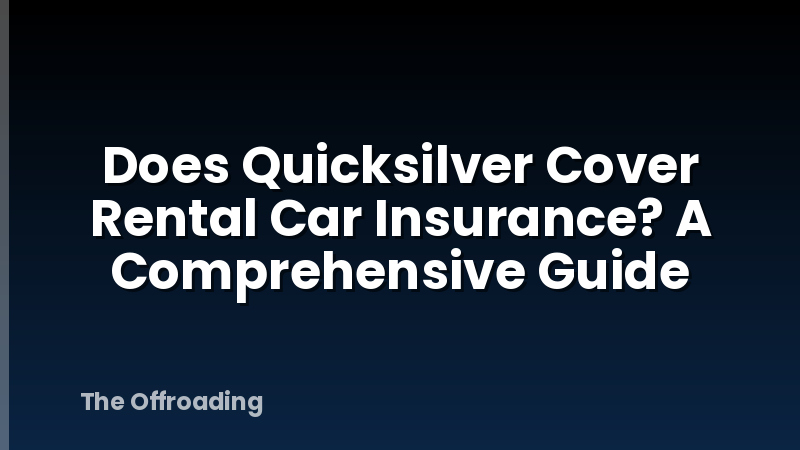 Does Quicksilver Cover Rental Car Insurance? A Comprehensive Guide
