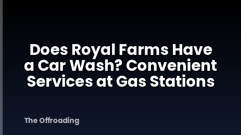 Does Royal Farms Have a Car Wash? Convenient Services at Gas Stations
