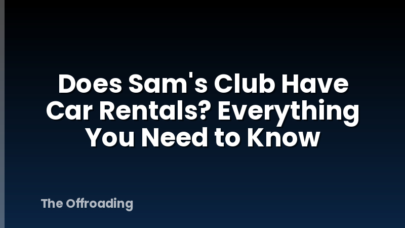 Does Sam's Club Have Car Rentals? Everything You Need to Know