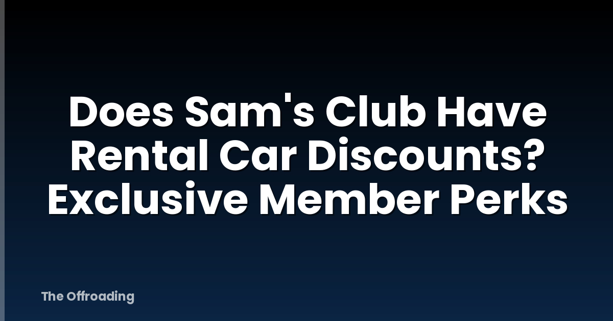 Does Sam's Club Have Rental Car Discounts? Exclusive Member Perks