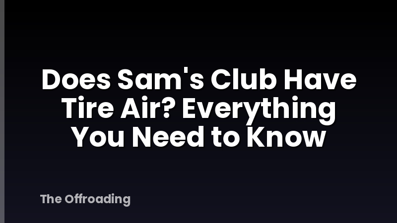 Does Sam's Club Have Tire Air? Everything You Need to Know