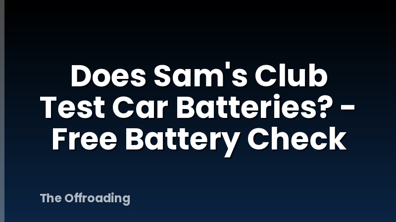 Does Sam's Club Test Car Batteries? - Free Battery Check