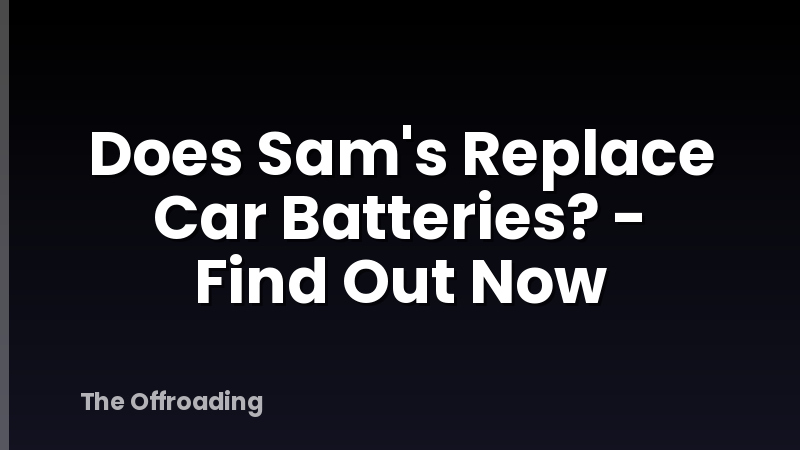 Does Sam's Replace Car Batteries? - Find Out Now
