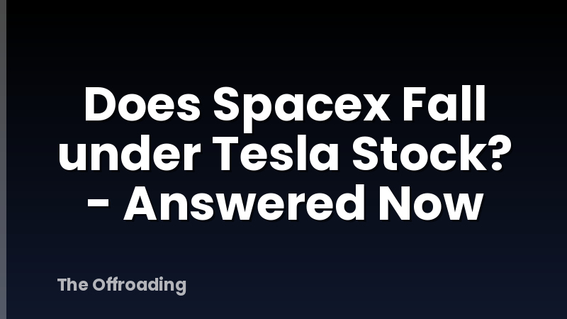 Does Spacex Fall under Tesla Stock? - Answered Now