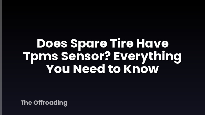 Does Spare Tire Have Tpms Sensor? Everything You Need to Know