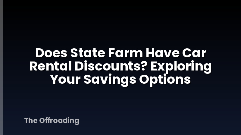 Does State Farm Have Car Rental Discounts? Exploring Your Savings Options