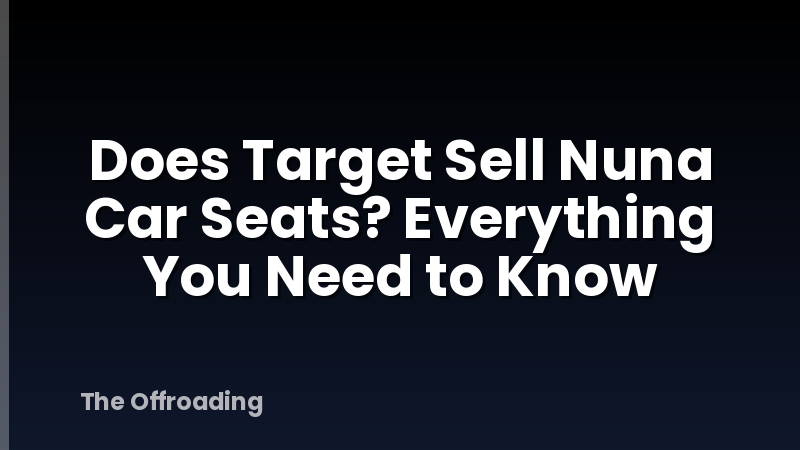 Does Target Sell Nuna Car Seats? Everything You Need to Know