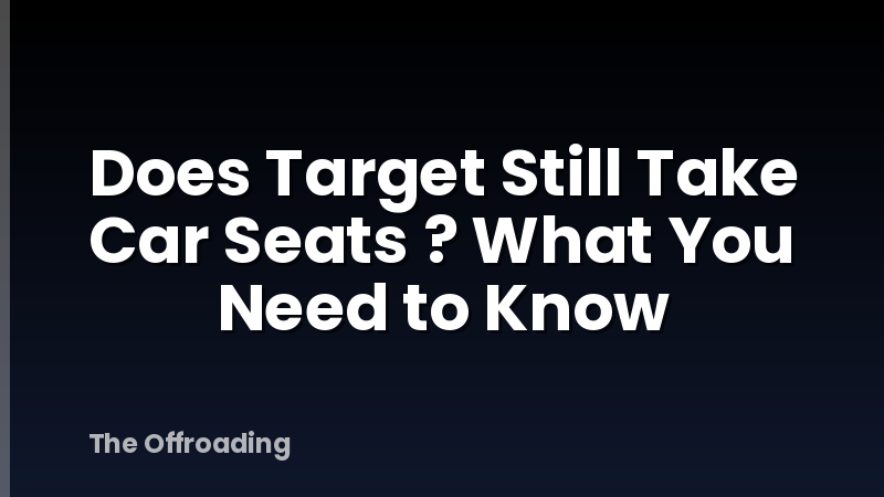 Does Target Still Take Car Seats ? What You Need to Know