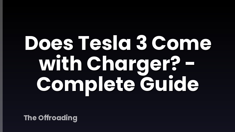 Does Tesla 3 Come with Charger? - Complete Guide