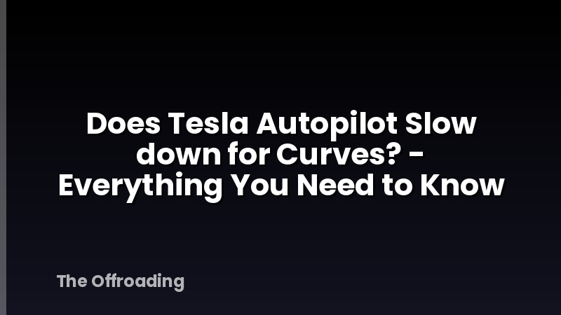 Does Tesla Autopilot Slow down for Curves? - Everything You Need to Know