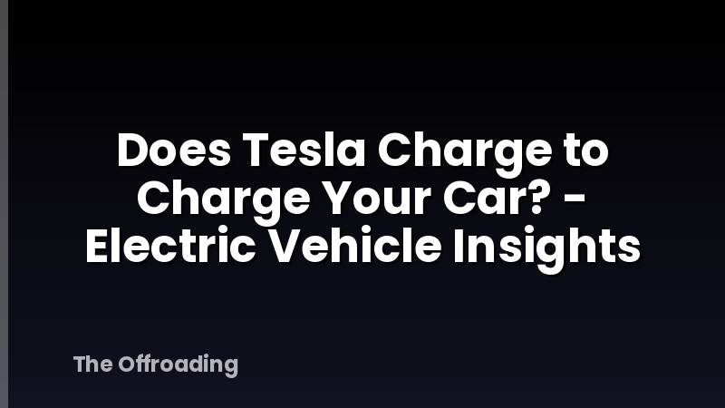 Does Tesla Charge to Charge Your Car? - Electric Vehicle Insights