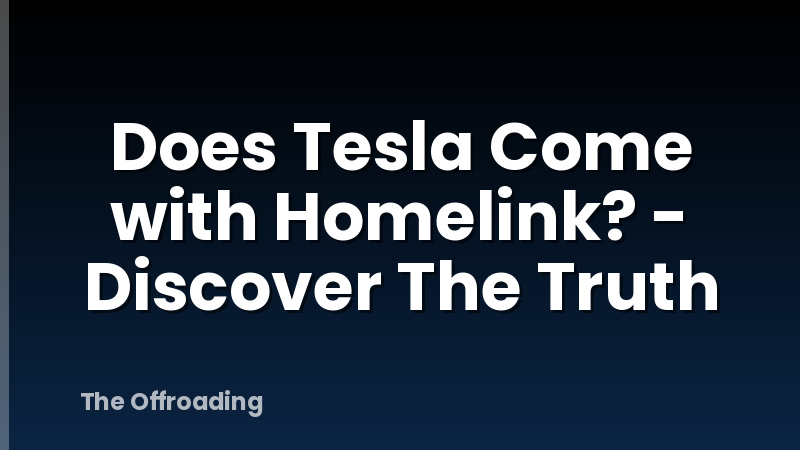 Does Tesla Come with Homelink? - Discover The Truth