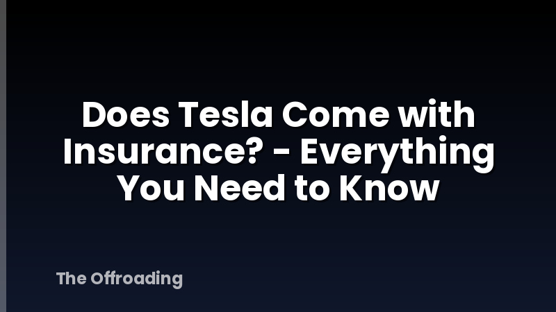 Does Tesla Come with Insurance? - Everything You Need to Know