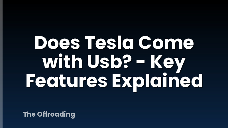 Does Tesla Come with Usb? - Key Features Explained