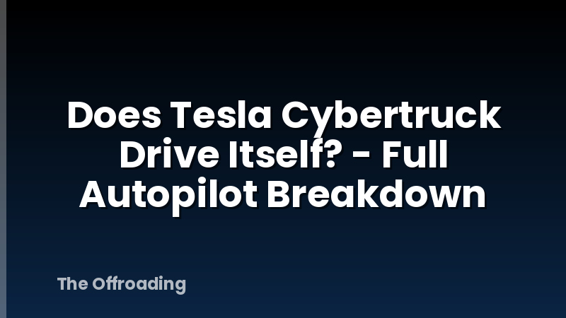 Does Tesla Cybertruck Drive Itself? - Full Autopilot Breakdown