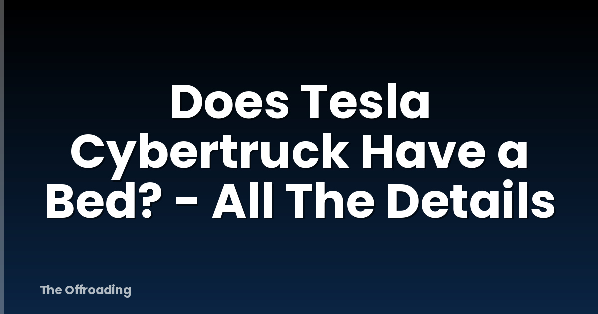 Does Tesla Cybertruck Have a Bed? - All The Details