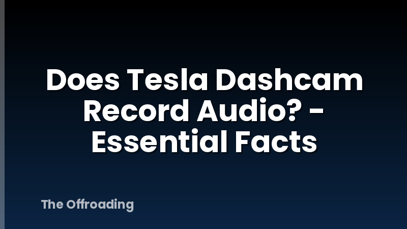 Does Tesla Dashcam Record Audio? - Essential Facts
