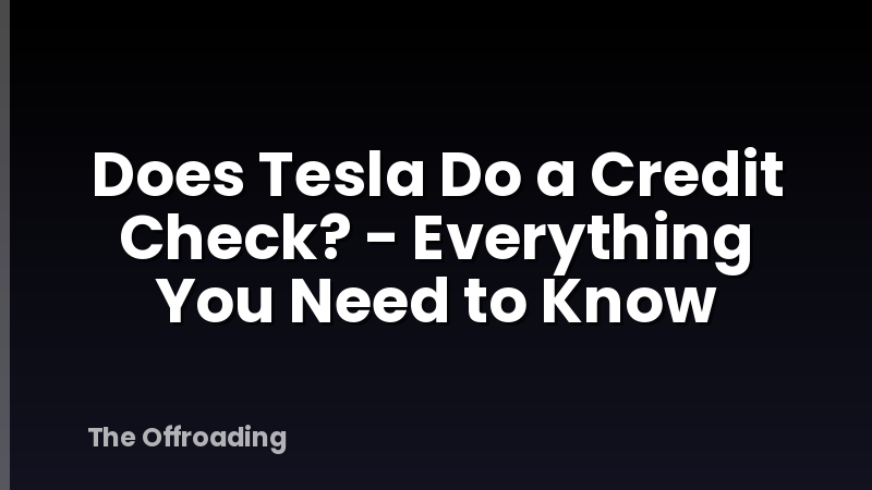 Does Tesla Do a Credit Check? - Everything You Need to Know
